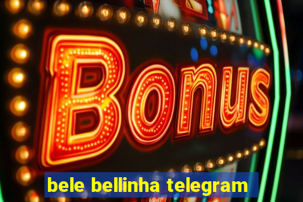 bele bellinha telegram